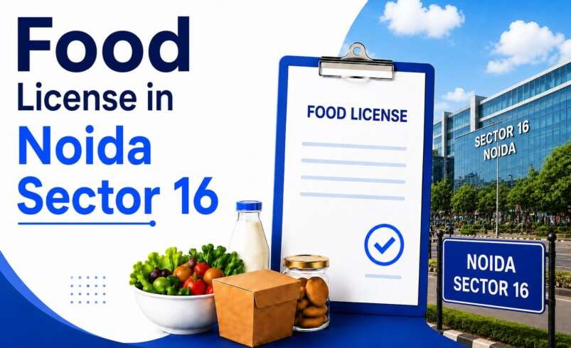 Food License in Noida Sector 16: Complete Guide for Food Business 2026