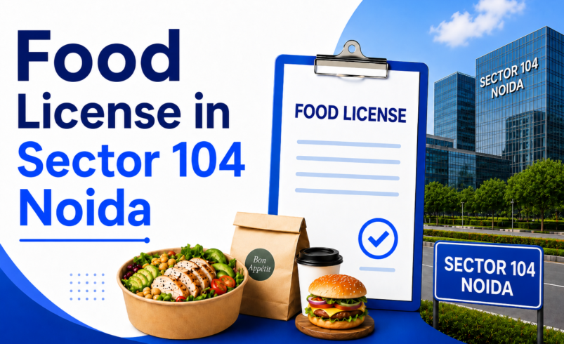 Food License in Sector 104 Noida: Complete Guide for Food Business 2026