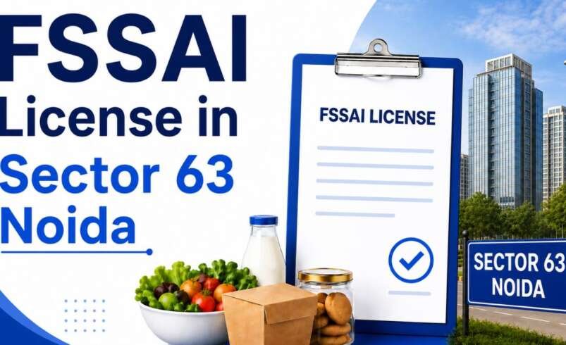 FSSAI License in Sector 63 Noida: Complete Guide for Food Businesses in 2026