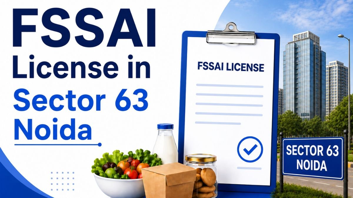 FSSAI License in Sector 63 Noida: Complete Guide for Food Businesses in 2026