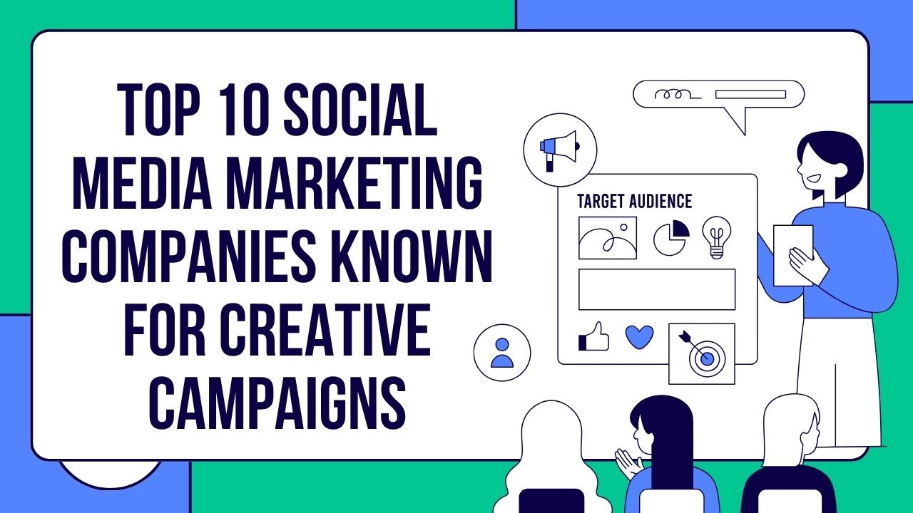 Top 10 Social Media Marketing Companies Known for Creative Campaigns