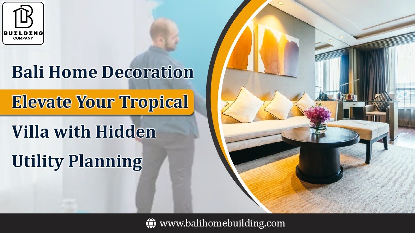 Bali Home Decoration: Elevate Your Tropical Villa with Hidden Utility Planning
