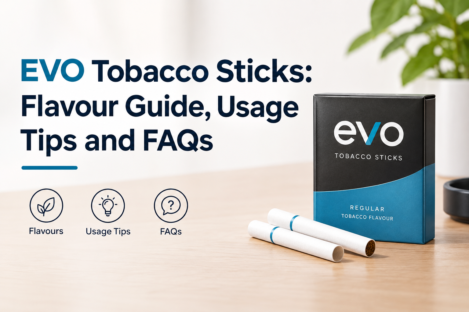 EVO Tobacco Sticks: Flavour Guide, Usage Tips and FAQs