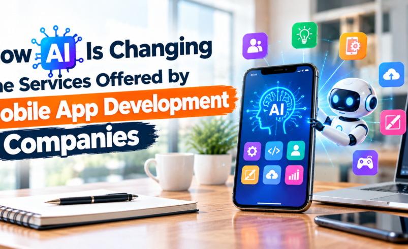 How AI Is Changing the Services Offered by Mobile App Development Companies